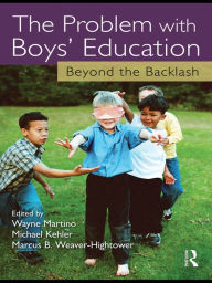 The Problem with Boys' Education: Beyond the Backlash Wayne Martino Editor