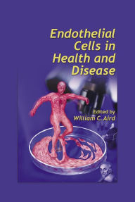 Endothelial Cells in Health and Disease William C. Aird Editor