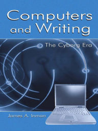 Computers and Writing: The Cyborg Era James A. Inman Author