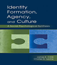 Identity, Formation, Agency, and Culture: A Social Psychological Synthesis James E. Cote Author