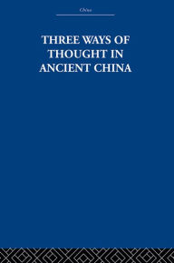 Three Ways of Thought in Ancient China The Arthur Waley Estate Author
