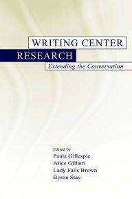 Writing Center Research: Extending the Conversation Paula Gillespie Editor