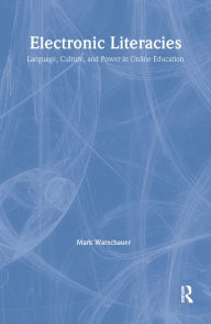 Electronic Literacies: Language, Culture, and Power in Online Education Mark Warschauer Author