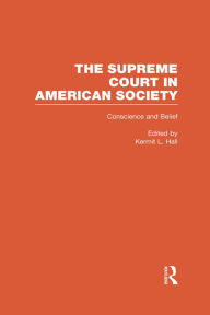 Conscience and Belief: The Supreme Court and Religion: The Supreme Court in American Society Kermit L. Hall Editor