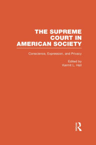 Conscience, Expression, and Privacy: The Supreme Court in American Society Kermit L. Hall Editor