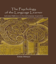 The Psychology of the Language Learner: Individual Differences in Second Language Acquisition ZoltÃ¡n DÃ¶rnyei Author