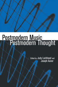 Postmodern Music/Postmodern Thought Judy Lochhead Editor