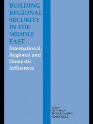 Building Regional Security in the Middle East: Domestic, Regional and International Influences Emily B. Landau Editor