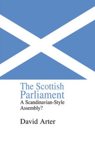 The Scottish Parliament: A Scandinavian-Style Assembly? David Arter Author