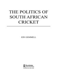 The Politics of South African Cricket Jon Gemmell Author