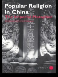Popular Religion in China: The Imperial Metaphor Stephan Feuchtwang Author