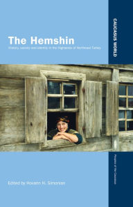 The Hemshin: History, Society and Identity in the Highlands of Northeast Turkey - Hovann Simonian