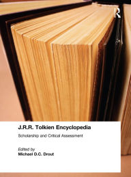 J.R.R. Tolkien Encyclopedia: Scholarship and Critical Assessment Michael D.C. Drout Editor
