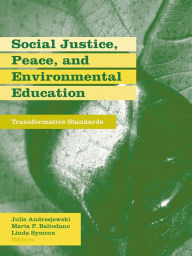 Social Justice, Peace, and Environmental Education: Transformative Standards Julie Andrzejewski Editor