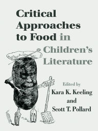 Critical Approaches to Food in Children's Literature Kara K. Keeling Editor