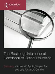 The Routledge International Handbook of Critical Education - Michael W. Apple