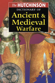 The Hutchinson Dictionary of Ancient and Medieval Warfare Peter Connolly Editor
