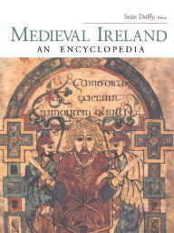 Medieval Ireland: An Encyclopedia - Seán Duffy