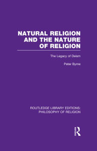 Natural Religion and the Nature of Religion: The Legacy of Deism Peter Byrne Author