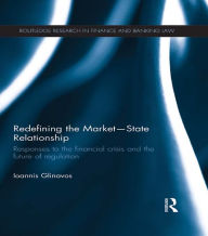 Redefining the Market-State Relationship: Responses to the Financial Crisis and the Future of Regulation Ioannis Glinavos Author
