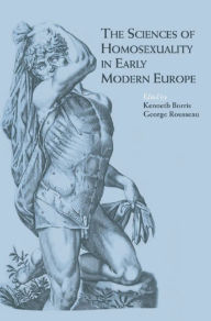 The Sciences of Homosexuality in Early Modern Europe Kenneth Borris Editor