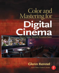 Color and Mastering for Digital Cinema Glenn Kennel Author