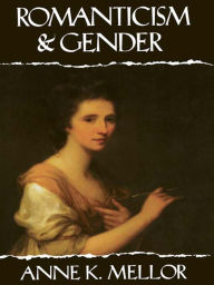Romanticism and Gender Anne K. Mellor Author