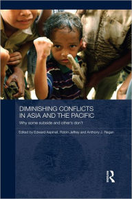 Diminishing Conflicts in Asia and the Pacific: Why Some Subside and Others Don't - Edward Aspinall