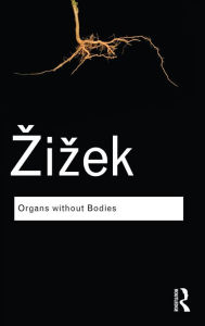 Organs without Bodies: On Deleuze and Consequences Slavoj Zizek Author