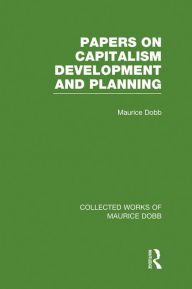 Papers on Capitalism, Development and Planning Maurice Dobb Author