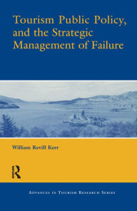 Tourism Public Policy, and the Strategic Management of Failure - William Revill Kerr