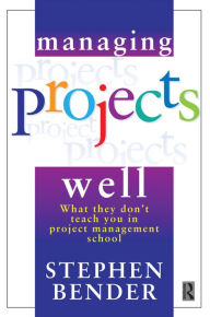 Managing Projects Well Stephen Bender Author