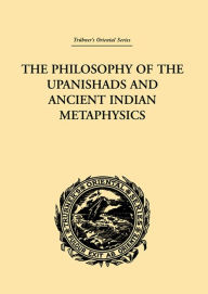 The Philosophy of the Upanishads and Ancient Indian Metaphysics Archibald Edward Gough Author