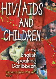 HIV/AIDS and Children in the English Speaking Caribbean Barbara A Dicks Author