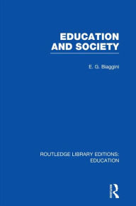 Education and Society (RLE Edu L) E G Biaggini Author