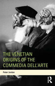 The Venetian Origins of the Commedia dell'Arte Peter Jordan Author