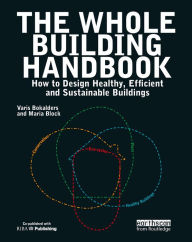 The Whole Building Handbook: How to Design Healthy, Efficient and Sustainable Buildings Maria Block Author
