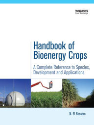 Handbook of Bioenergy Crops: A Complete Reference to Species, Development and Applications N. El Bassam Author