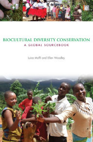 Biocultural Diversity Conservation: A Global Sourcebook - Luisa Maffi