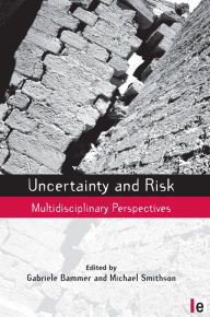 Uncertainty and Risk: Multidisciplinary Perspectives Gabriele Bammer Editor