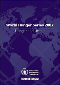 Hunger and Health: World Hunger Series 2007 United Nations World Food Programme Author
