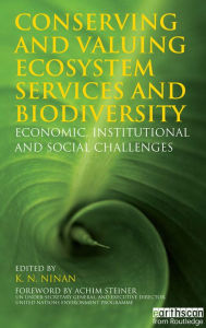 Conserving and Valuing Ecosystem Services and Biodiversity: Economic, Institutional and Social Challenges - K N Ninan