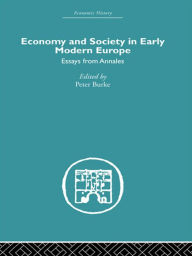 Economy and Society in Early Modern Europe: Essays from Annales Peter Burke Editor