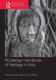 Routledge Handbook of Heritage in Asia Patrick Daly Editor