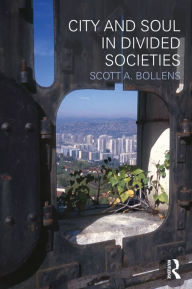City and Soul in Divided Societies Scott A. Bollens Author