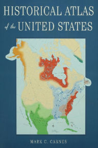 Historical Atlas of the United States Mark C. Carnes Author