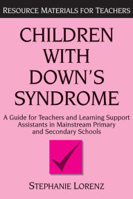 Children with Down's Syndrome: A guide for teachers and support assistants in mainstream primary and secondary schools Stephanie Lorenz Author