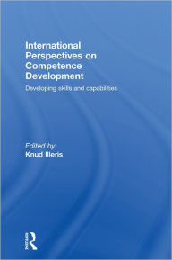 International Perspectives on Competence Development: Developing Skills and Capabilities Knud Illeris Editor