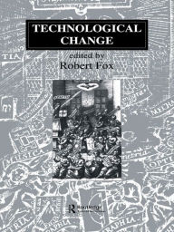 Technological Change: Methods and Themes in the History of Technology - Robert Fox