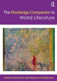 The Routledge Companion to World Literature Theo D'haen Editor